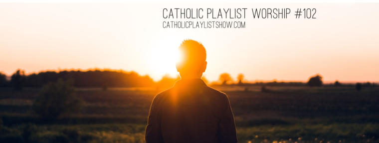 Catholic Playlist Worship #102